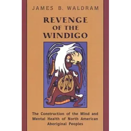 Revenge of the Windigo: Construction of the Mind and Mental Health of North American Aboriginal Peoples