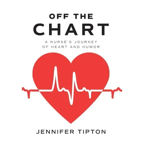 Off the Chart: A Nurse's Journey of Heart and Humor