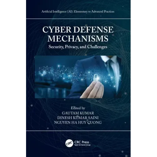 Cyber Defense Mechanisms: Security, Privacy, and Challenges