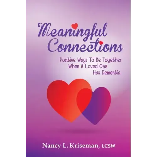 Meaningful Connections: Positive Ways To Be Together When A Loved One Has Dementia