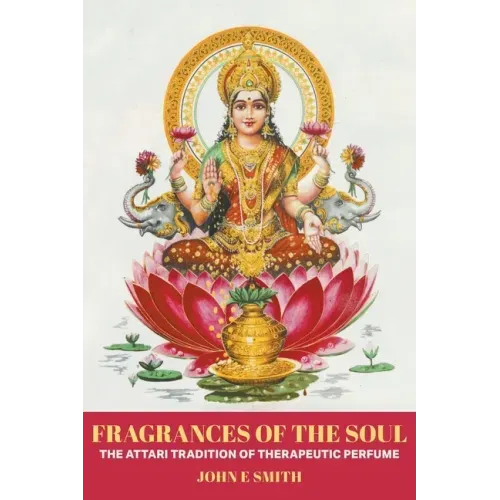 Fragrances of the Soul: The Attari Tradition of Therapeutic Perfume