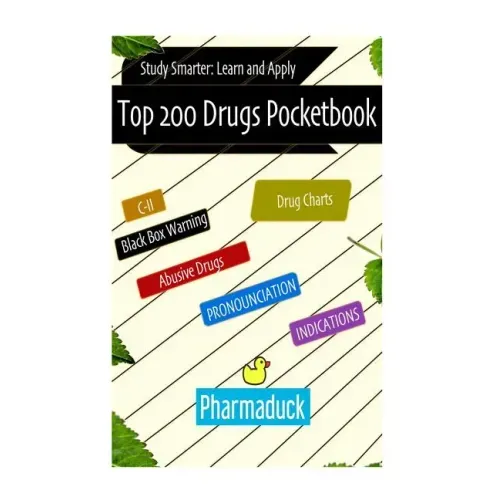 Pharmaduck: Top 200 Drugs Pocketbook: Study Smarter Learn and Apply