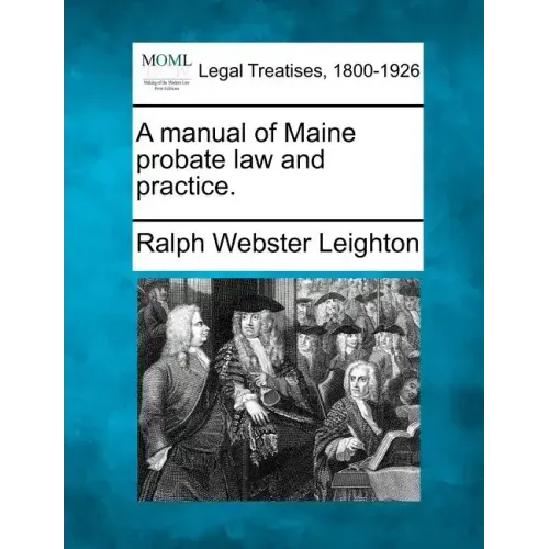 A manual of Maine probate law and practice.
