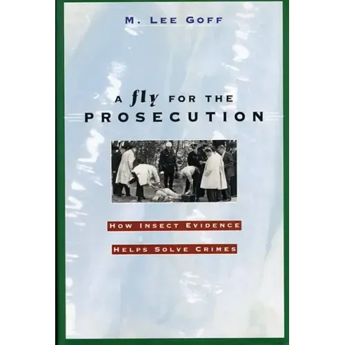 A Fly for the Prosecution: How Insect Evidence Helps Solve Crimes