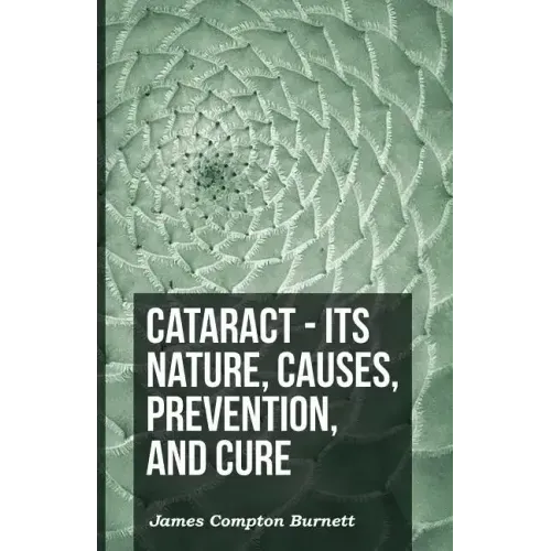 Cataract - Its Nature, Causes, Prevention, And Cure
