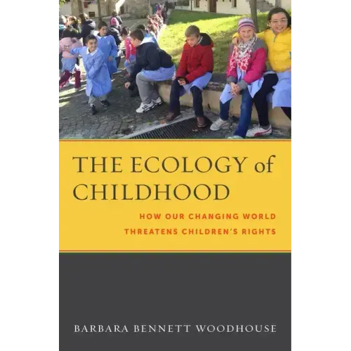 The Ecology of Childhood: How Our Changing World Threatens Children's Rights