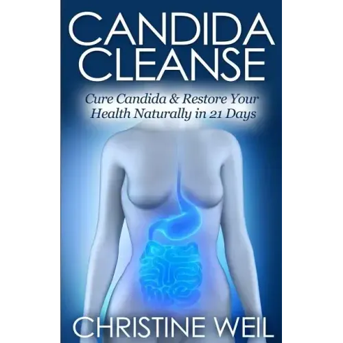Candida Cleanse: Cure Candida & Restore Your Health Naturally in 21 Days