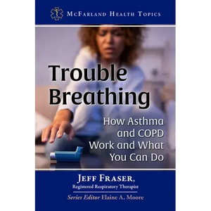 Trouble Breathing: How Asthma and Copd Work and What You Can Do - Paperback