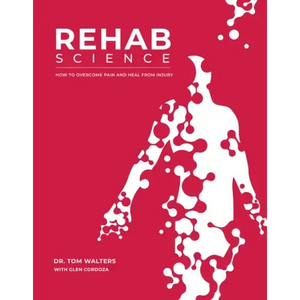 Rehab Science: How to Overcome Pain and Heal from Injury - Hardcover