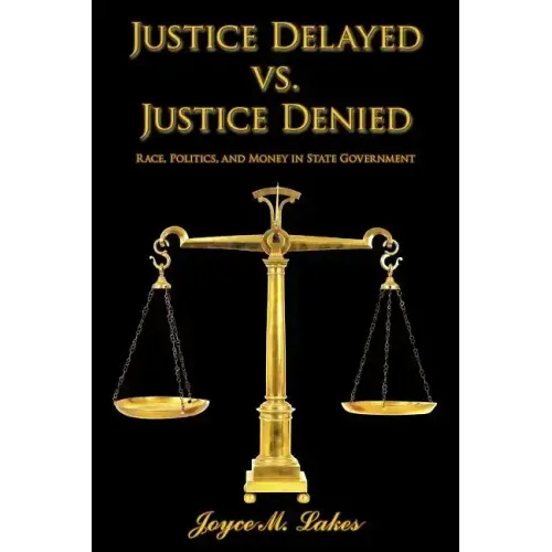 Justice Delayed vs. Justice Denied: Race, Politics, and Money in State Government