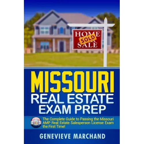 Missouri Real Estate Exam Prep: The Complete Guide to Passing the Missouri AMP Real Estate Salesperson License Exam the First Time!