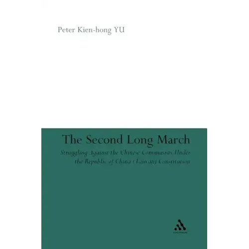 The Second Long March: Struggling Against the Chinese Communists Under the Republic of China (Taiwan) Constitution