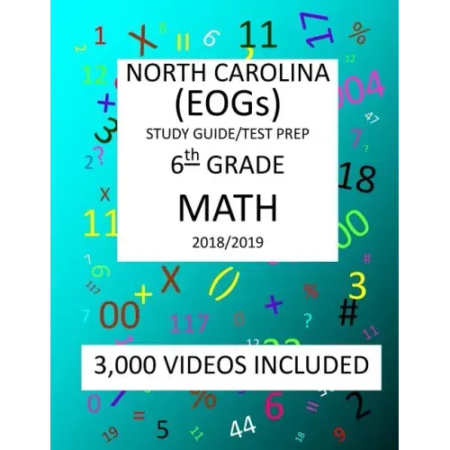 6th Grade NORTH CAROLINA EOGs, 2019 MATH, Test Prep: : 6th Grade NORTH CAROLINA END OF GRADE 2019 MATH Test Prep/Study Guide