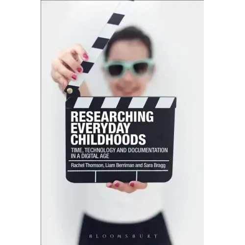 Researching Everyday Childhoods: Time, Technology and Documentation in a Digital Age