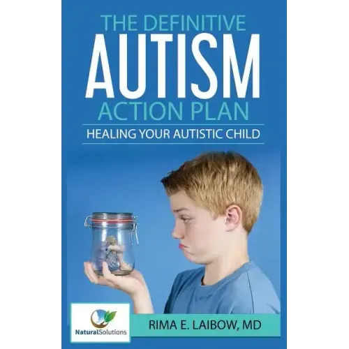 The Definitive Autism Action Plan: Healing Your Autistic Child: Guide for Families, Educators and Health Professional for Healing Autistic People
