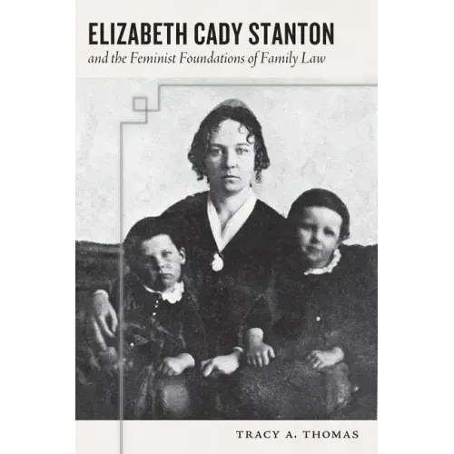 Elizabeth Cady Stanton and the Feminist Foundations of Family Law
