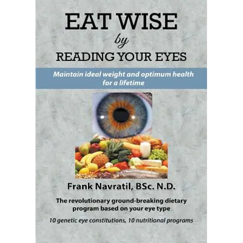 Eat Wise by Reading Your Eyes: Maintain Ideal Weight and Optimum Health for a Lifetime