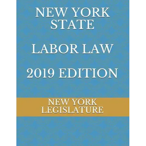 New York State Labor Law 2019 Edition