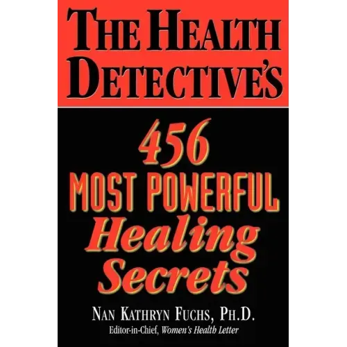 The Health Detective's 456 Most Powerful Healing Secrets