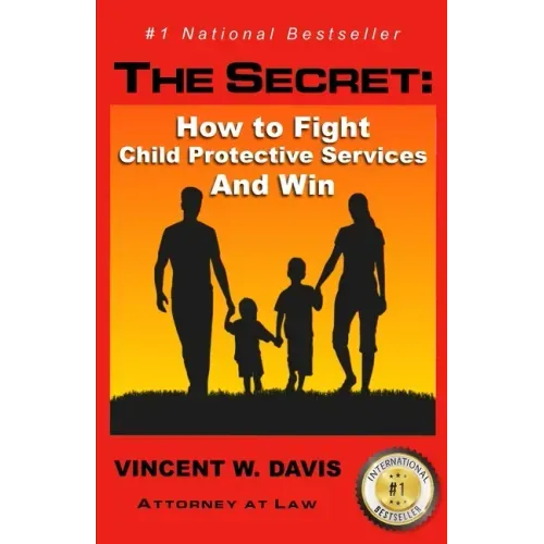 The Secret: How to Fight Child Protective Services and Win