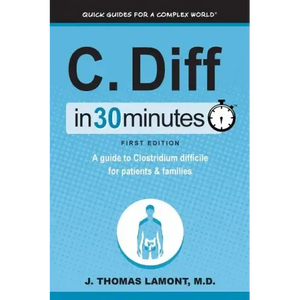 C. Diff in 30 Minutes: A Guide to Clostridium Difficile for Patients & Families - Paperback