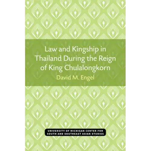 Law and Kingship in Thailand During the Reign of King Chulalongkorn