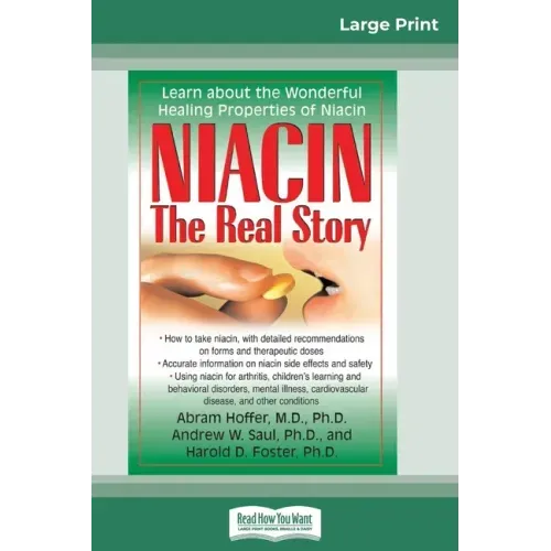 Niacin: The Real Story: Learn about the Wonderful Healing Properties of Niacin (16pt Large Print Edition)