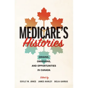 Medicare's Histories: Origins, Omissions, and Opportunities in Canada - Paperback