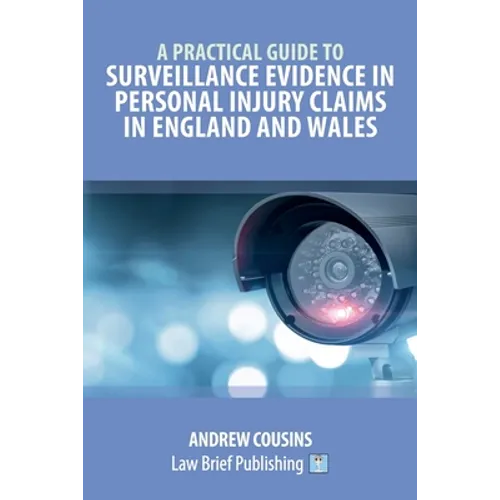 A Practical Guide to Surveillance Evidence in Personal Injury Claims in England and Wales