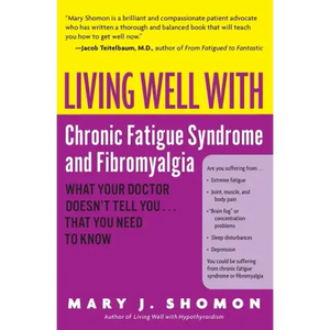 Living Well with Chronic Fatigue Syndrome and Fibromyalgia: What Your Doctor Doesn't Tell You...That You Need to Know - Paperback