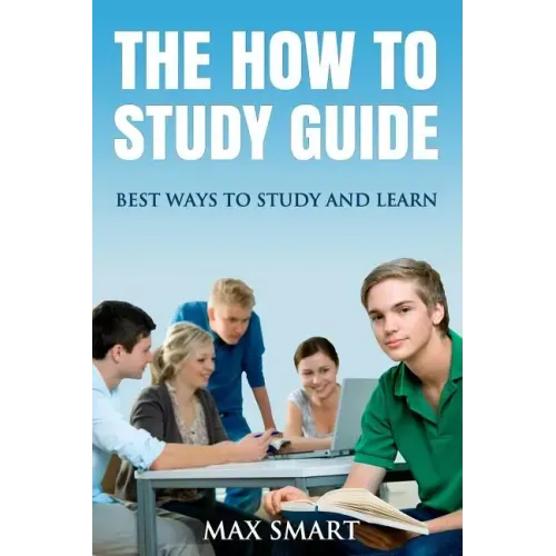 The How to Study Guide: Best Ways to Study and Learn