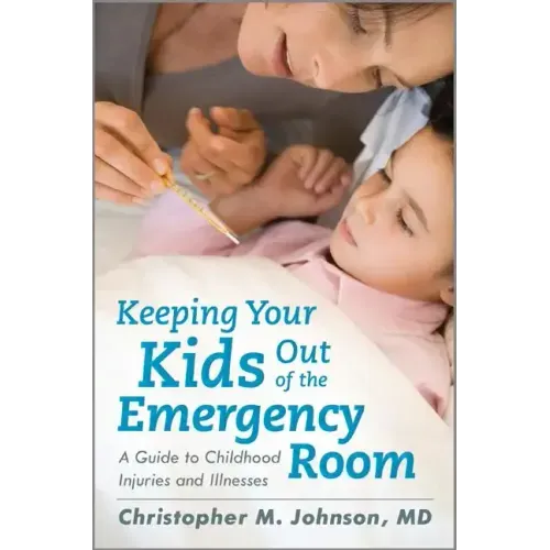 Keeping Your Kids Out of the Emergency Room: A Guide to Childhood Injuries and Illnesses