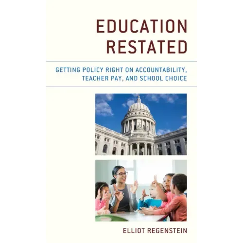 Education Restated: Getting Policy Right on Accountability, Teacher Pay, and School Choice - Paperback