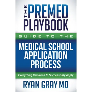The Premed Playbook Guide to the Medical School Application Process: Everything You Need to Successfully Apply - Paperback