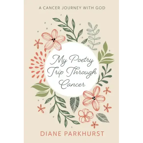 My Poetry Trip Through Cancer: A Cancer Journey with God