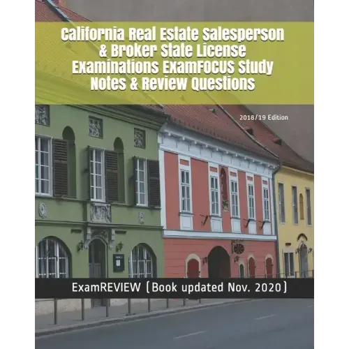 California Real Estate Salesperson & Broker State License Examinations ExamFOCUS Study Notes & Review Questions 2018/19 Edition