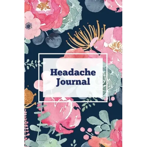 Headache Journal: Migraine Information Log, Pain Triggers, Record Symptoms, Headcaches Book, Chronic Headache Management Diary, Daily Tr