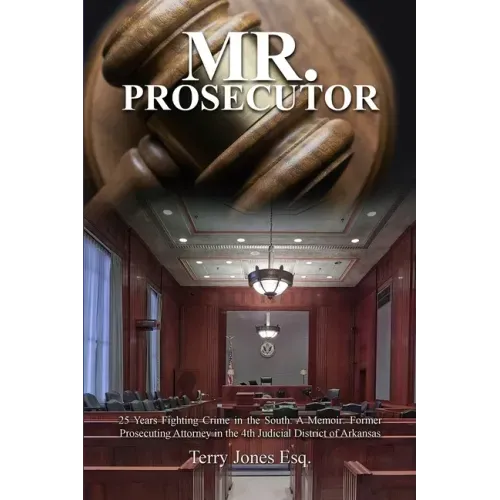 Mr. Prosecutor: 25 Years Fighting Crime in the South: A Memoir: Former Prosecuting Attorney in the 4th Judicial District of Arkansas