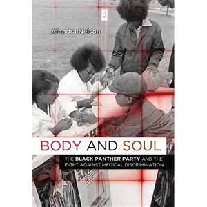 Body and Soul: The Black Panther Party and the Fight Against Medical Discrimination - Paperback