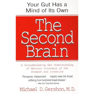 The Second Brain: The Scientific Basis of Gut Instinct & a Groundbreaking New Understanding of Nervous Disorders of the Stomach & Intestine - Paperback