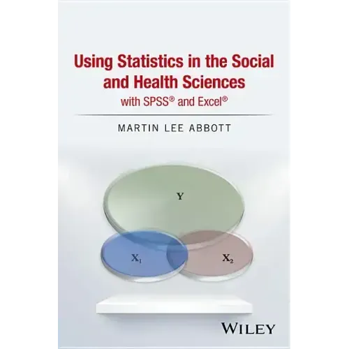 Using Statistics in the Social and Health Sciences with SPSS and Excel