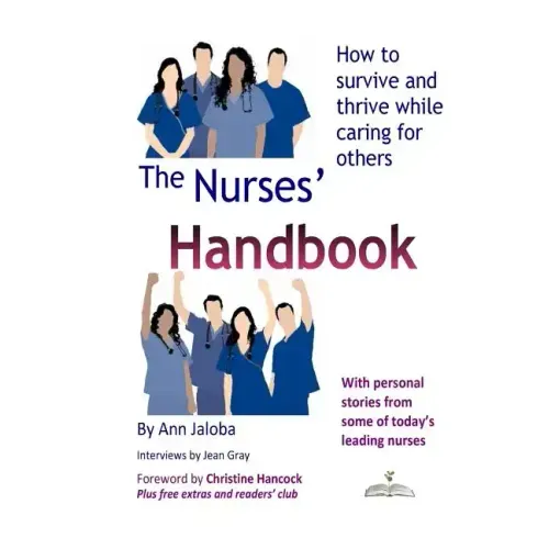 The Nurses' Handbook: How to Survive and Thrive While Caring for Others