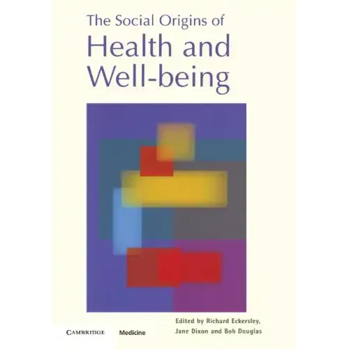 The Social Origins of Health and Well-Being