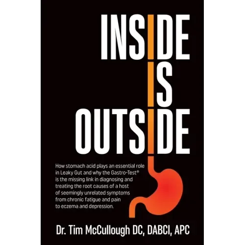 Inside is Outside: How stomach acid plays an essential role in Leaky Gut and why the Gastro-Test(R) is the missing link in diagnosing and