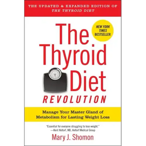 The Thyroid Diet Revolution: Manage Your Master Gland of Metabolism for Lasting Weight Loss - Paperback
