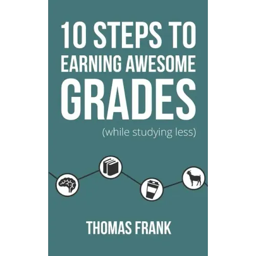 10 Steps to Earning Awesome Grades (While Studying Less)