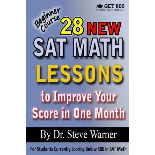 28 New SAT Math Lessons to Improve Your Score in One Month - Beginner Course: For Students Currently Scoring Below 500 in SAT Math