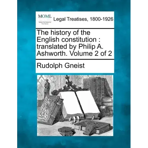 The History of the English Constitution: Translated by Philip A. Ashworth. Volume 2 of 2 - Paperback