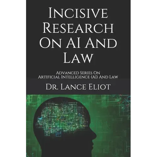 Incisive Research On AI And Law: Advanced Series On Artificial Intelligence (AI) And Law