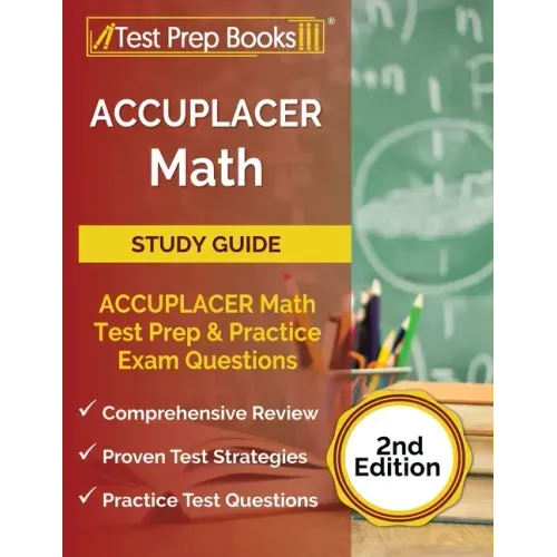 ACCUPLACER Math Prep 2025-2026: ACCUPLACER Math Test Study Guide with Two Practice Tests [Includes Detailed Answer Explanations]